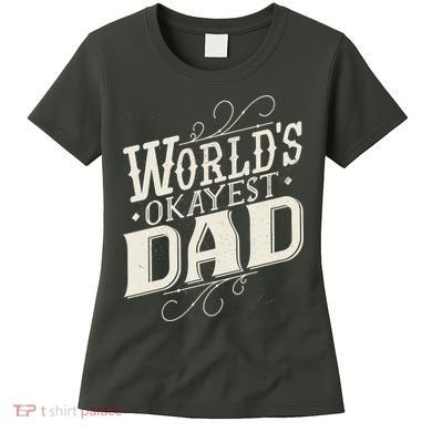 World's Okayest Dad Women's T-Shirt