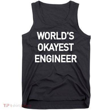 World's Okayest Engineer Tank Top