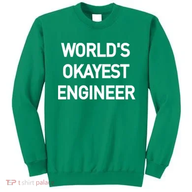 World's Okayest Engineer Sweatshirt