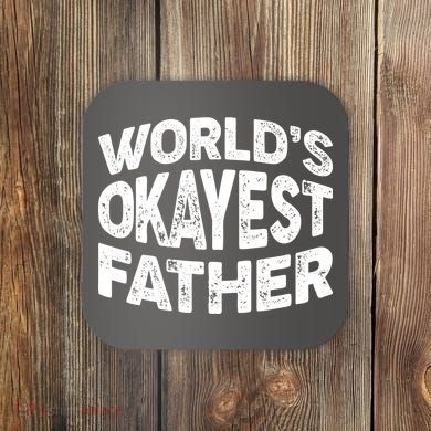 World's Okayest Father Coaster