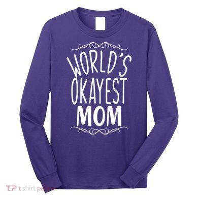 World's Okayest Mom Long Sleeve Shirt