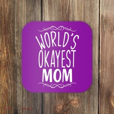 World's Okayest Mom Coaster
