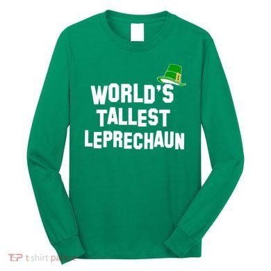 World's Tallest Leprechaun Funny St Patricks Day Long Sleeve Shirt