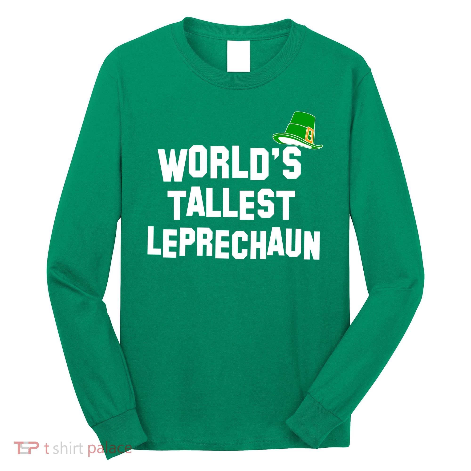 World's Tallest Leprechaun Funny St Patricks Day Long Sleeve Shirt