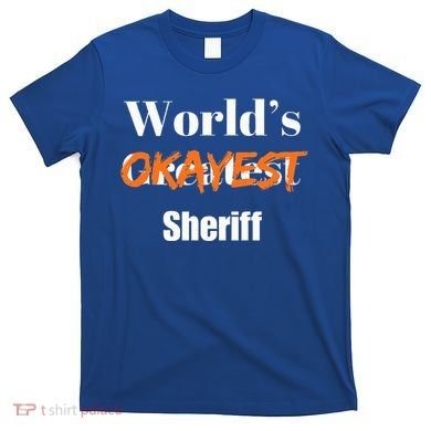 World Okayest Sheriff Sheriffs T-Shirt