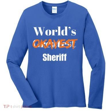 World Okayest Sheriff Sheriffs Women's Long Sleeve Shirt