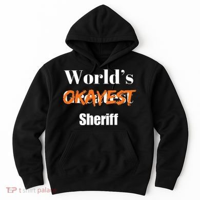 World Okayest Sheriff Sheriffs Sarcasm Sarcastic Humor Hoodie