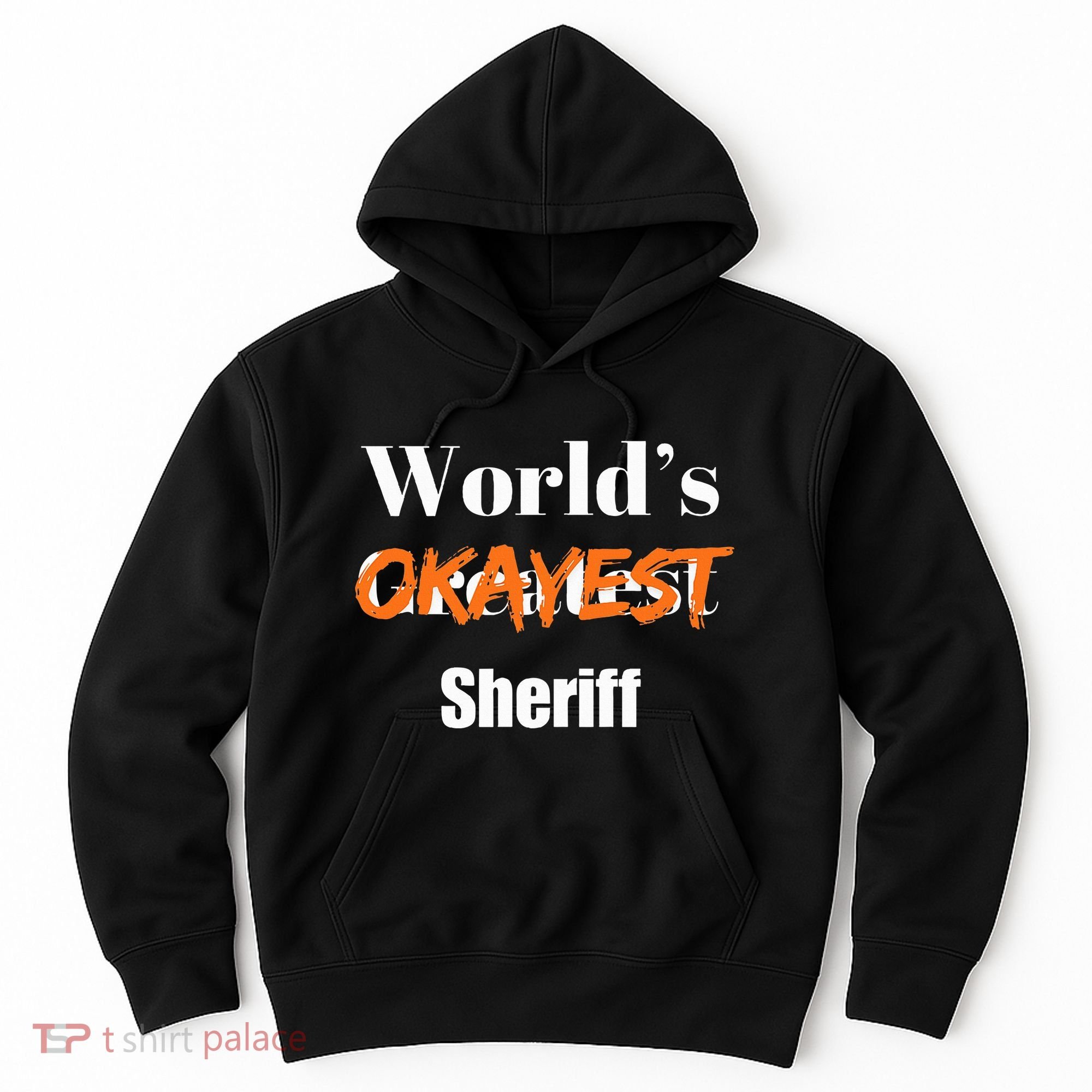 World Okayest Sheriff Sheriffs Sarcasm Sarcastic Humor Hoodie