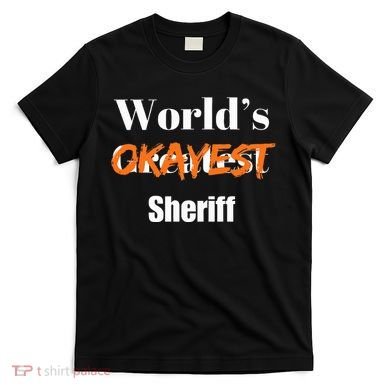 World Okayest Sheriff Sheriffs Sarcasm Sarcastic Humor T-Shirt