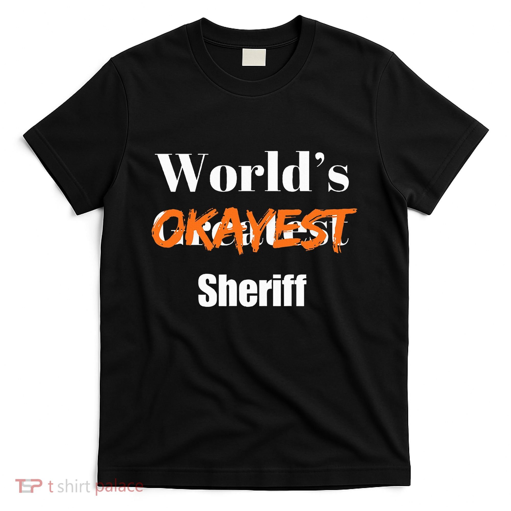 World Okayest Sheriff Sheriffs Sarcasm Sarcastic Humor T-Shirt