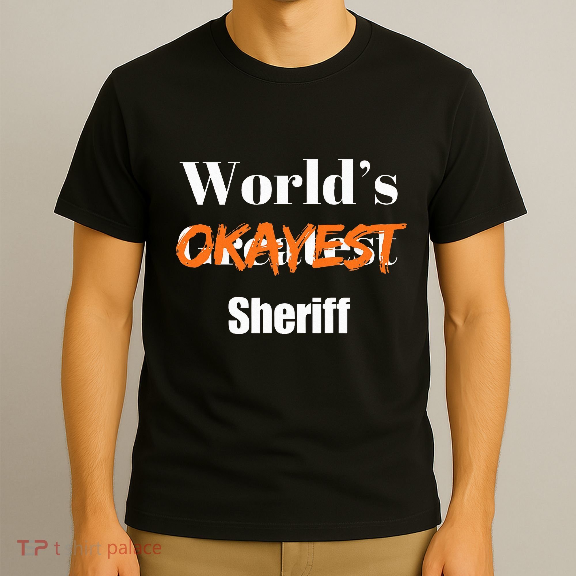 World Okayest Sheriff Sheriffs Sarcasm Sarcastic Humor T-Shirt