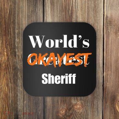 World Okayest Sheriff Sheriffs Sarcasm Sarcastic Humor Coaster