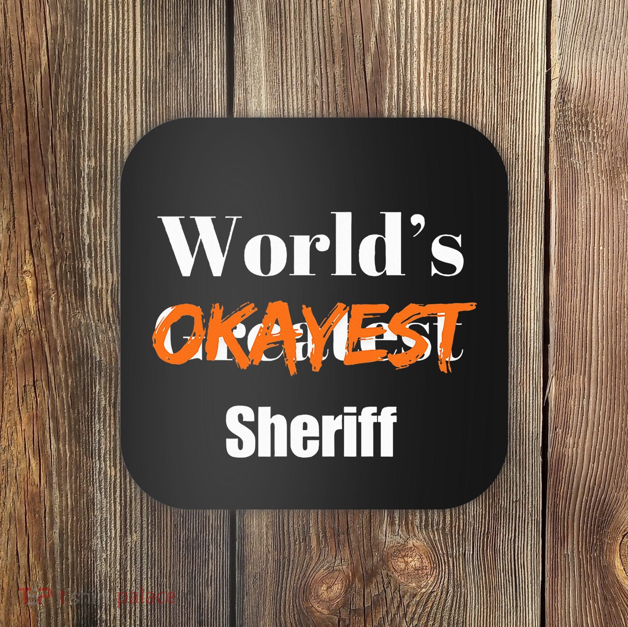 World Okayest Sheriff Sheriffs Sarcasm Sarcastic Humor Coaster