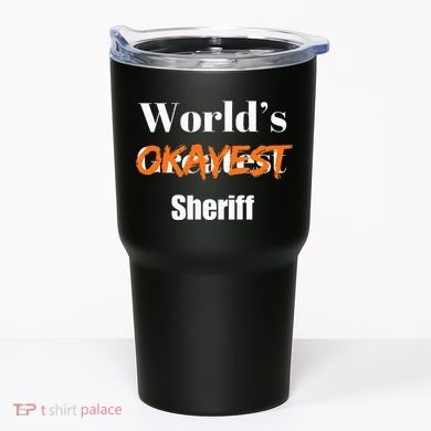 World Okayest Sheriff Sheriffs Sarcasm Sarcastic Humor Tumbler