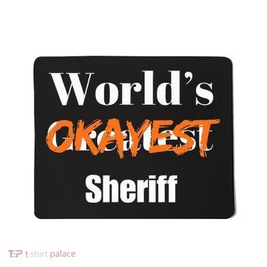 World Okayest Sheriff Sheriffs Sarcasm Sarcastic Humor Mousepad