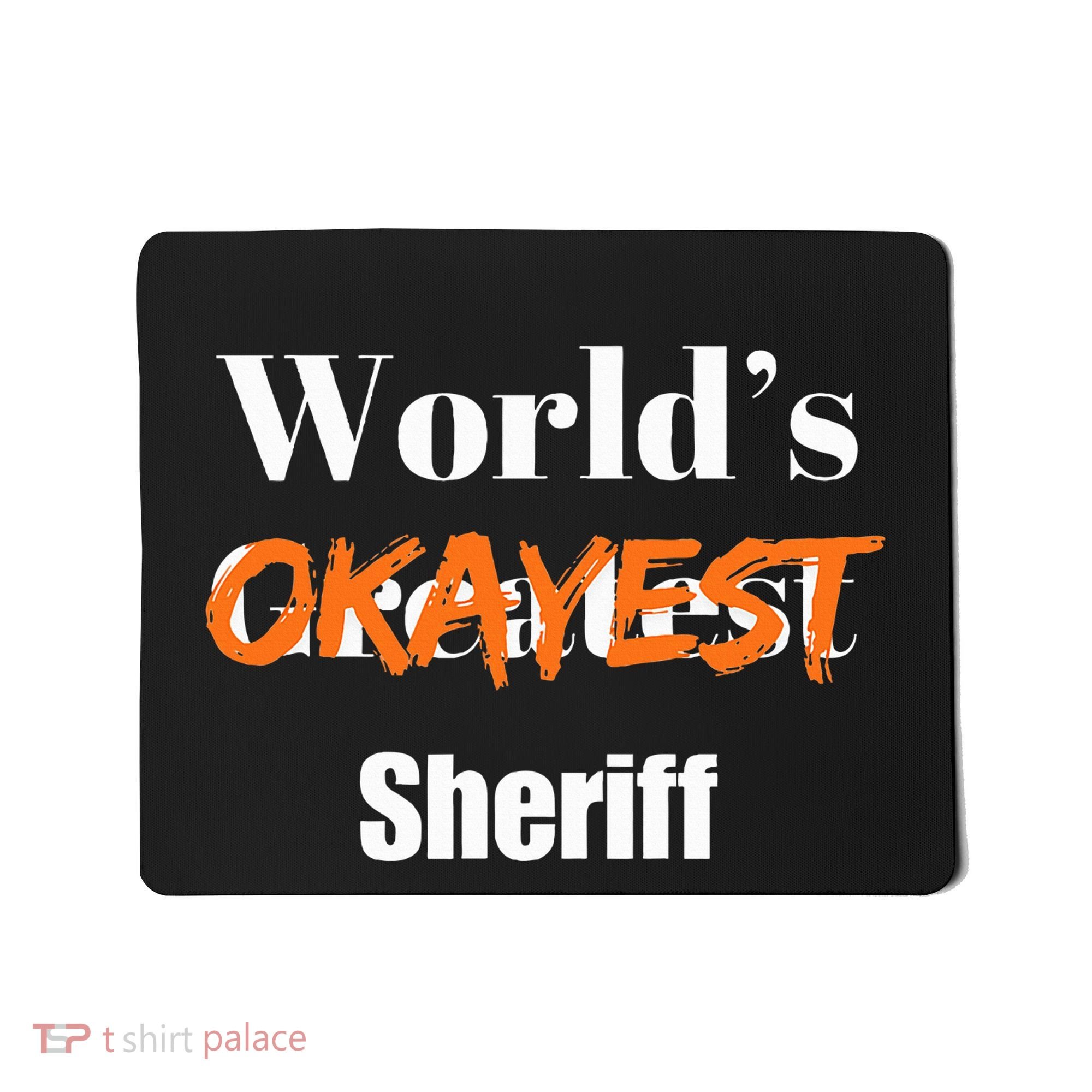 World Okayest Sheriff Sheriffs Sarcasm Sarcastic Humor Mousepad
