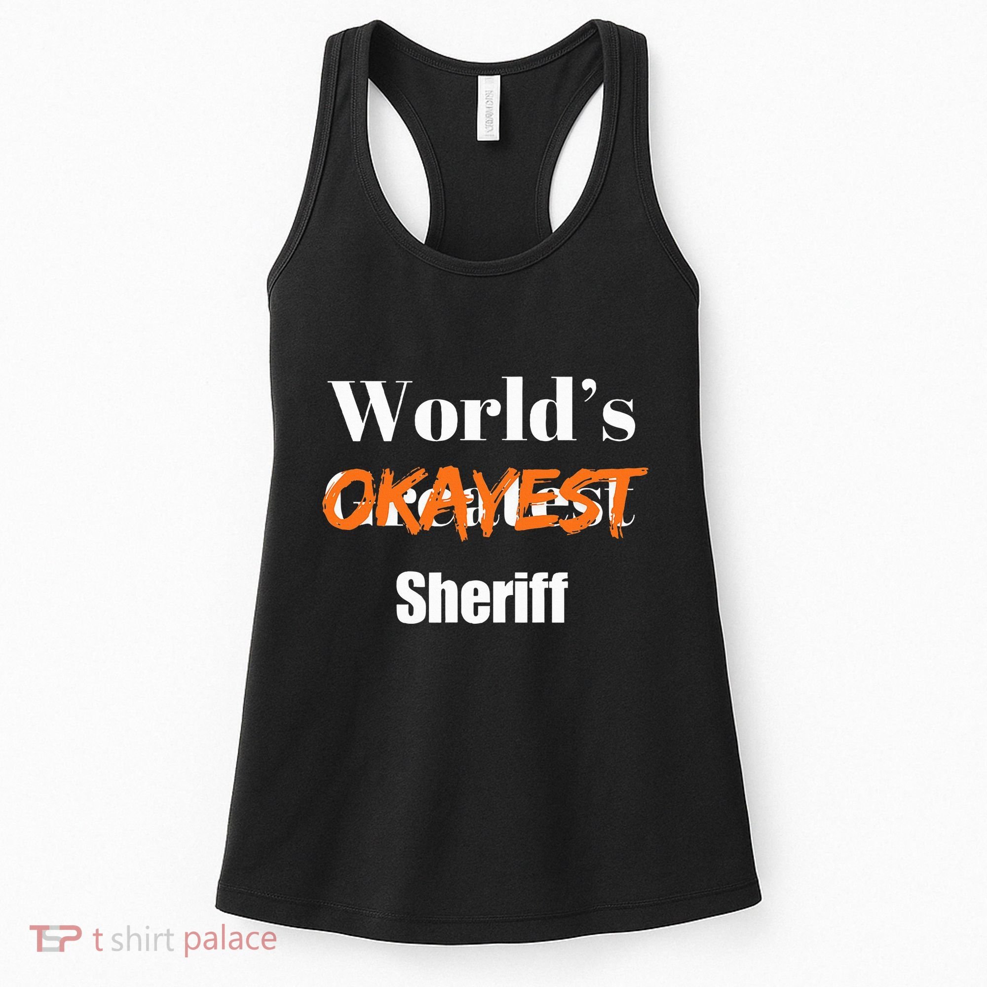 World Okayest Sheriff Sheriffs Sarcasm Sarcastic Humor Women's Tank Top