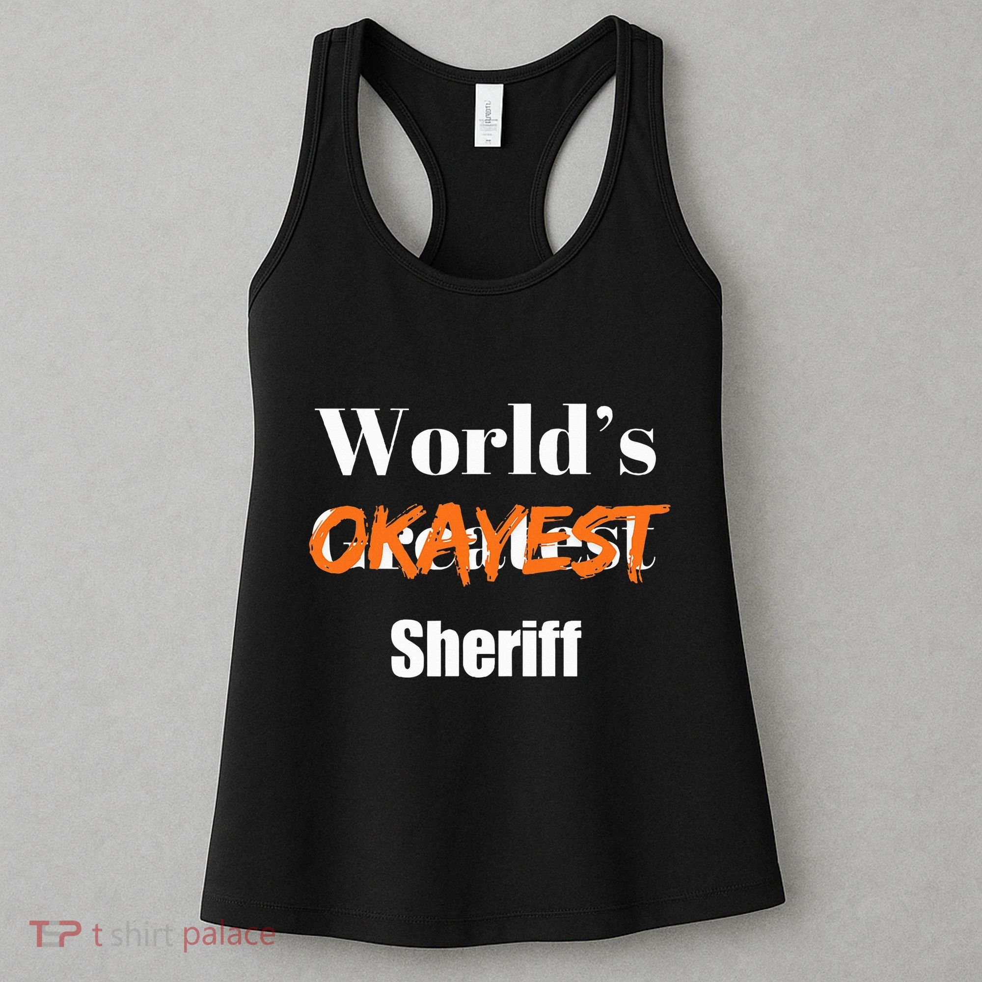 World Okayest Sheriff Sheriffs Sarcasm Sarcastic Humor Women's Tank Top