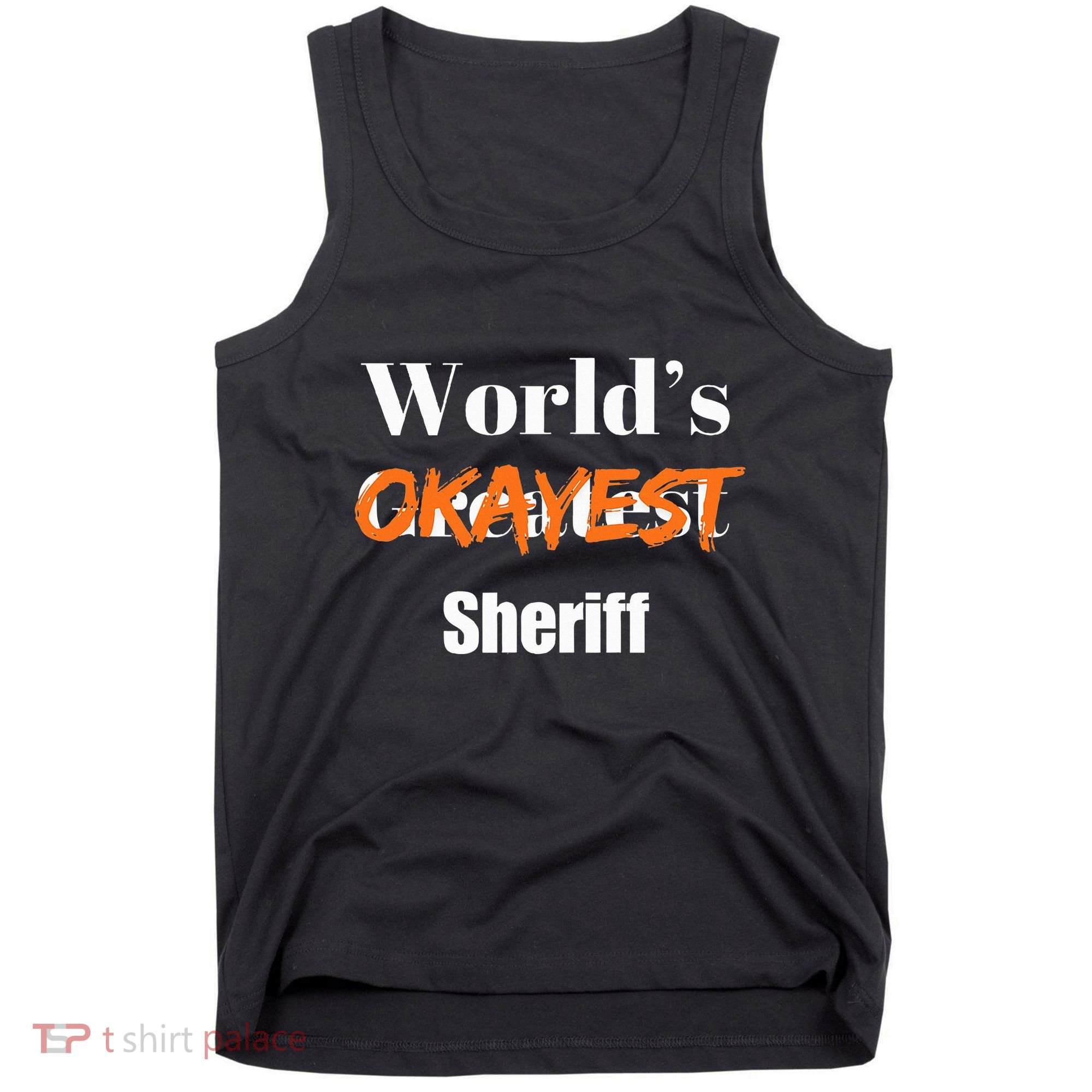 World Okayest Sheriff Sheriffs Sarcasm Sarcastic Humor Tank Top
