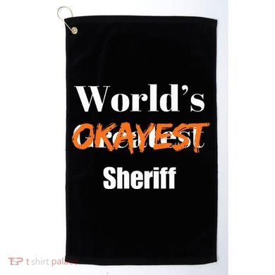 World Okayest Sheriff Sheriffs Sarcasm Sarcastic Humor Golf Towel