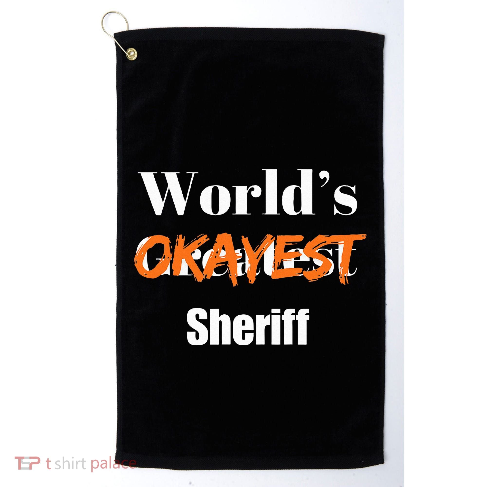World Okayest Sheriff Sheriffs Sarcasm Sarcastic Humor Golf Towel