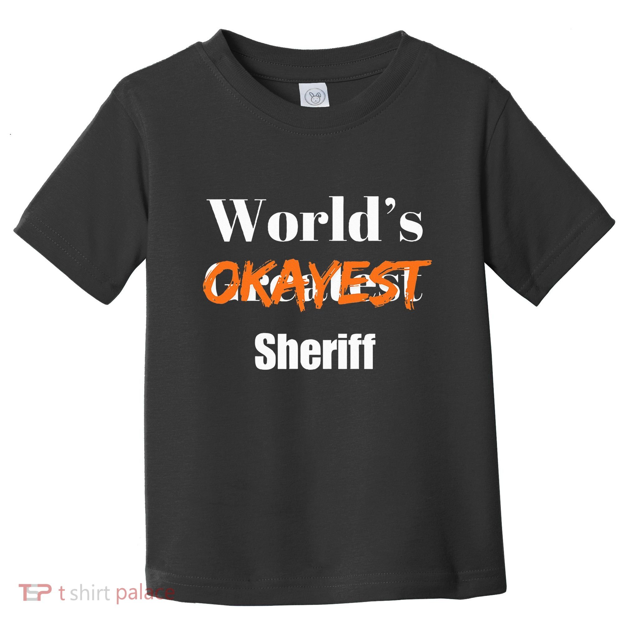 World Okayest Sheriff Sheriffs Sarcasm Sarcastic Humor Toddler T-Shirt
