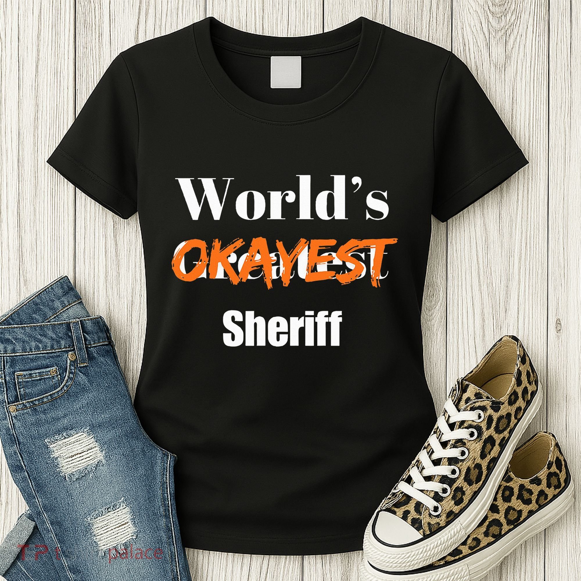 World Okayest Sheriff Sheriffs Sarcasm Sarcastic Humor Women's T-Shirt