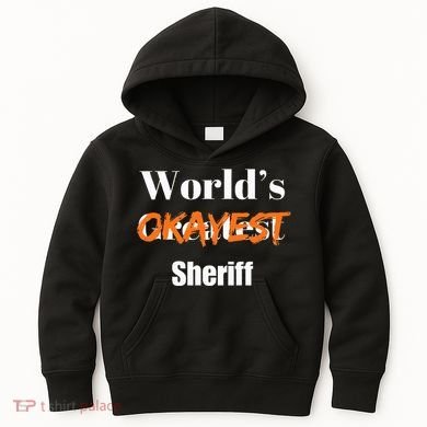 World Okayest Sheriff Sheriffs Sarcasm Sarcastic Humor Kids Hoodie