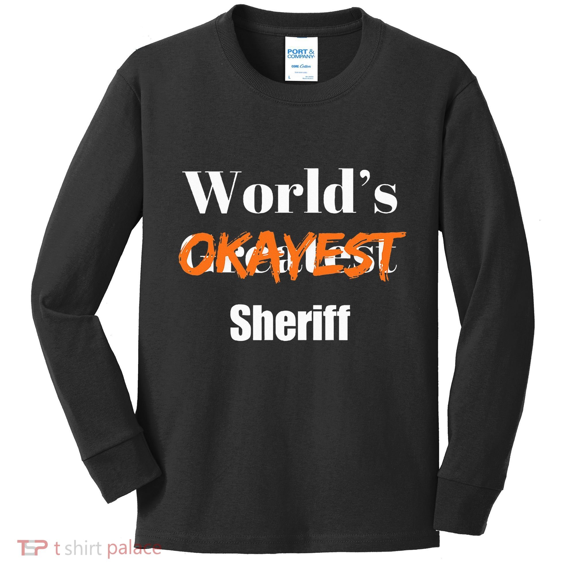 World Okayest Sheriff Sheriffs Sarcasm Sarcastic Humor Kids Long Sleeve Shirt