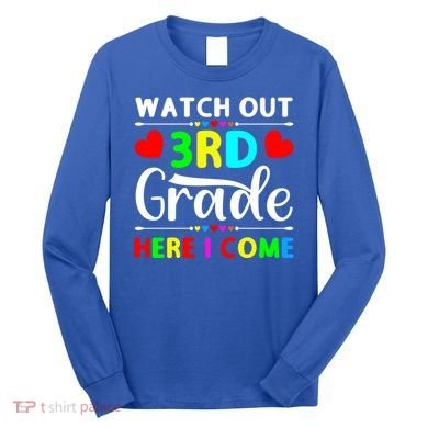 Watch Out Third Grade Here I Come Cute Gift Long Sleeve Shirt