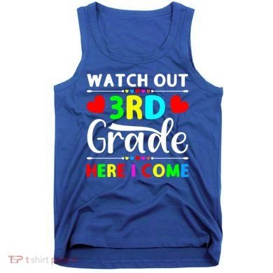 Watch Out Third Grade Here I Come Cute Gift Tank Top