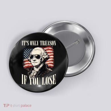 Washington Only Treason If You Lose Button