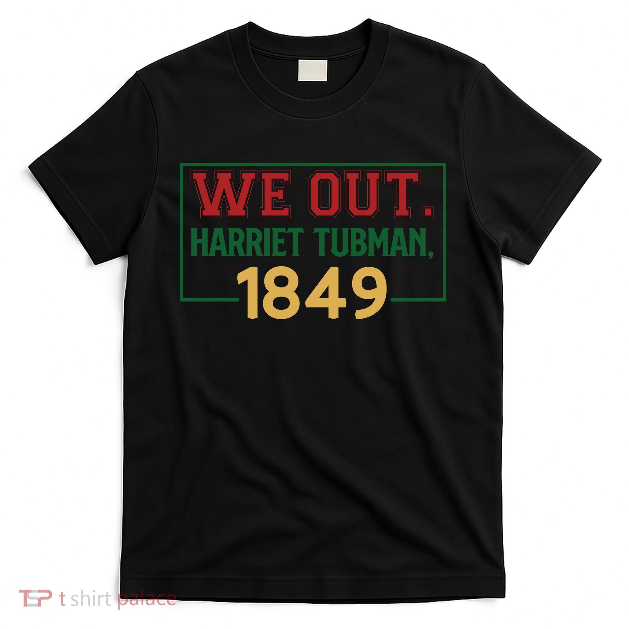 We Out.harriet Tubman,1849 Black History Month African American T-Shirt