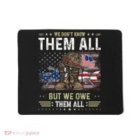 We Owe Them All Partiotic Veterans Day Memorial Day Mousepad thumb 0