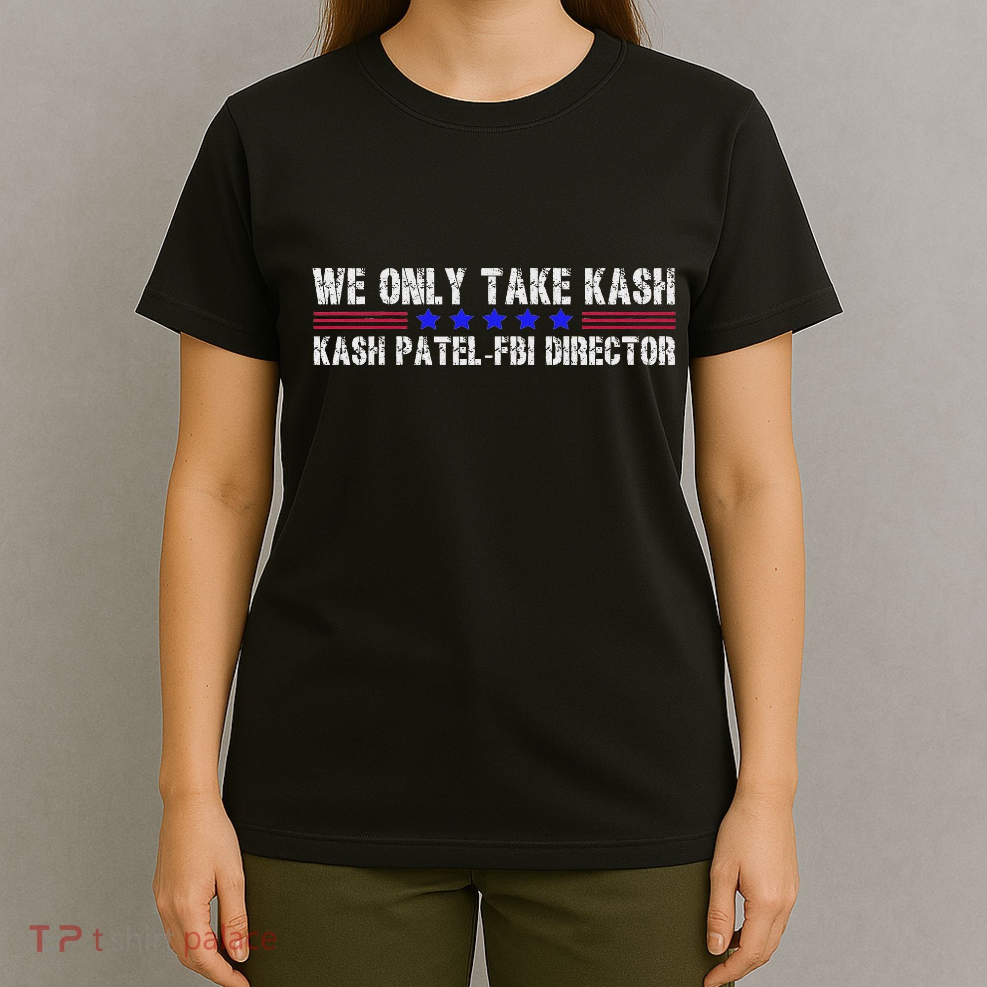 We Only Take Kash American Flag Fbi Director T-Shirt