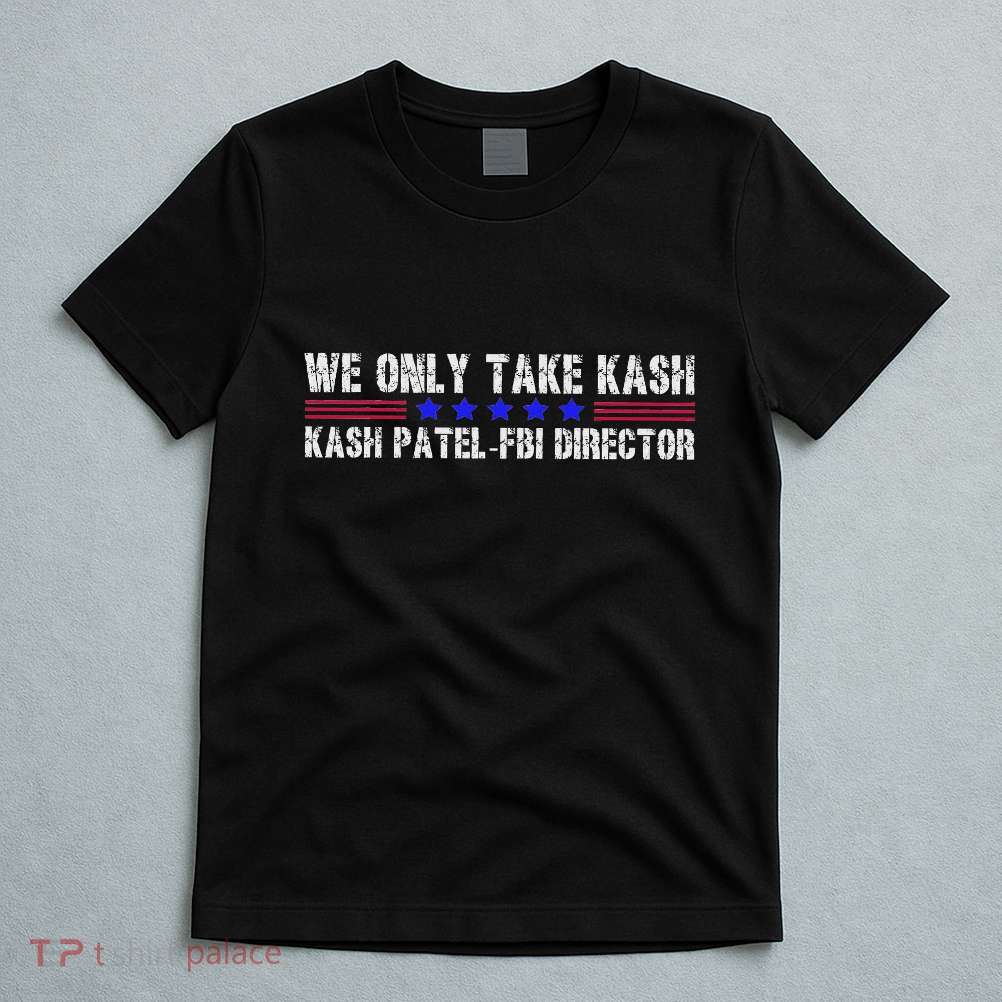 We Only Take Kash American Flag Fbi Director T-Shirt
