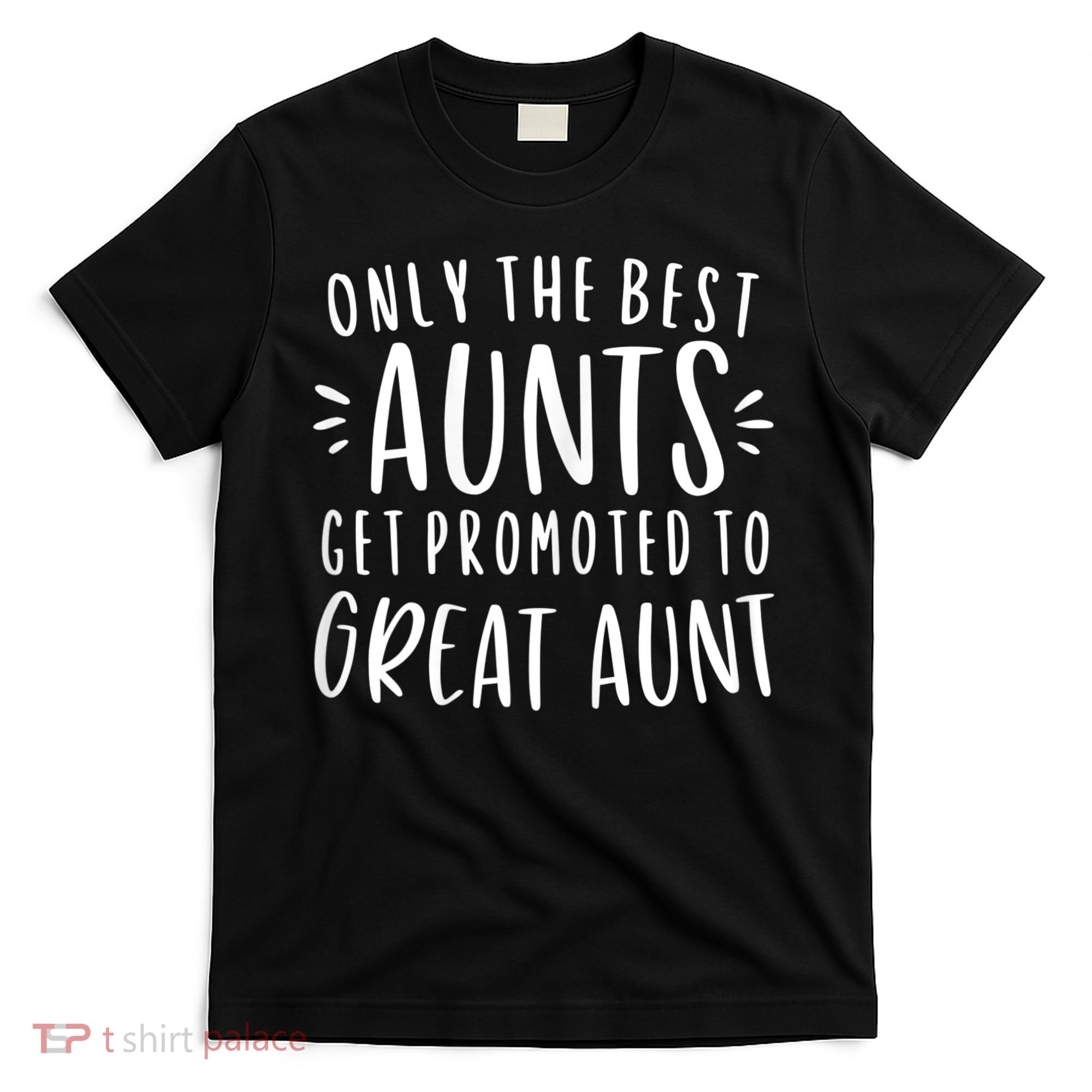 Womens Only The Best Aunts Get Promoted To Great Aunt Auntie T-Shirt