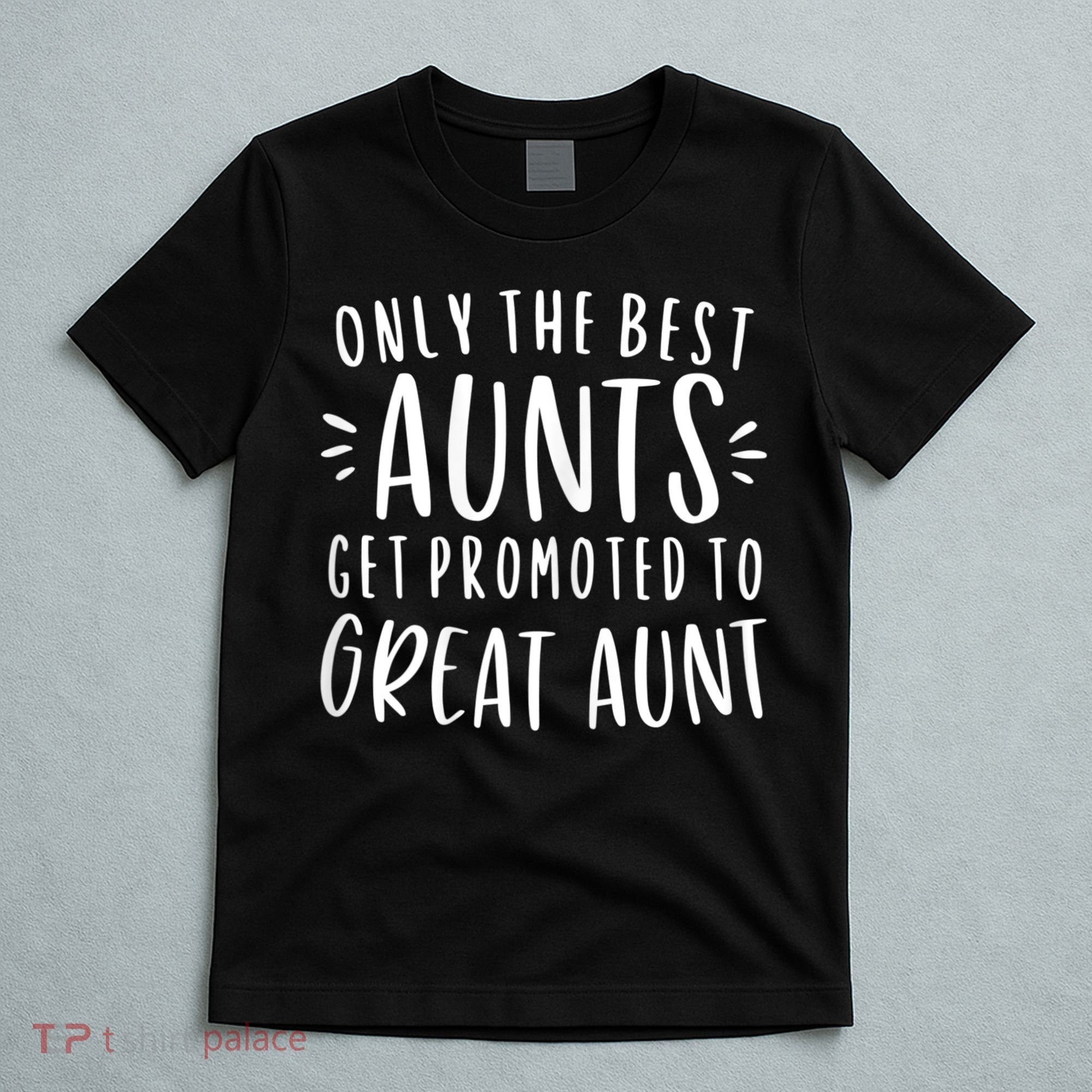 Womens Only The Best Aunts Get Promoted To Great Aunt Auntie T-Shirt