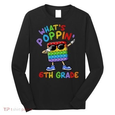 Whats Poppin 6th Grade Back To School Long Sleeve Shirt