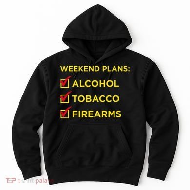 Weekend Plans Alcohol Tobacco Firearms Hoodie