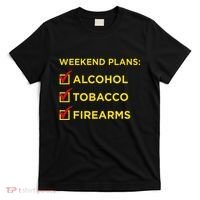 Weekend Plans Alcohol Tobacco Firearms T-Shirt thumb 0