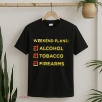 Weekend Plans Alcohol Tobacco Firearms T-Shirt thumb 2