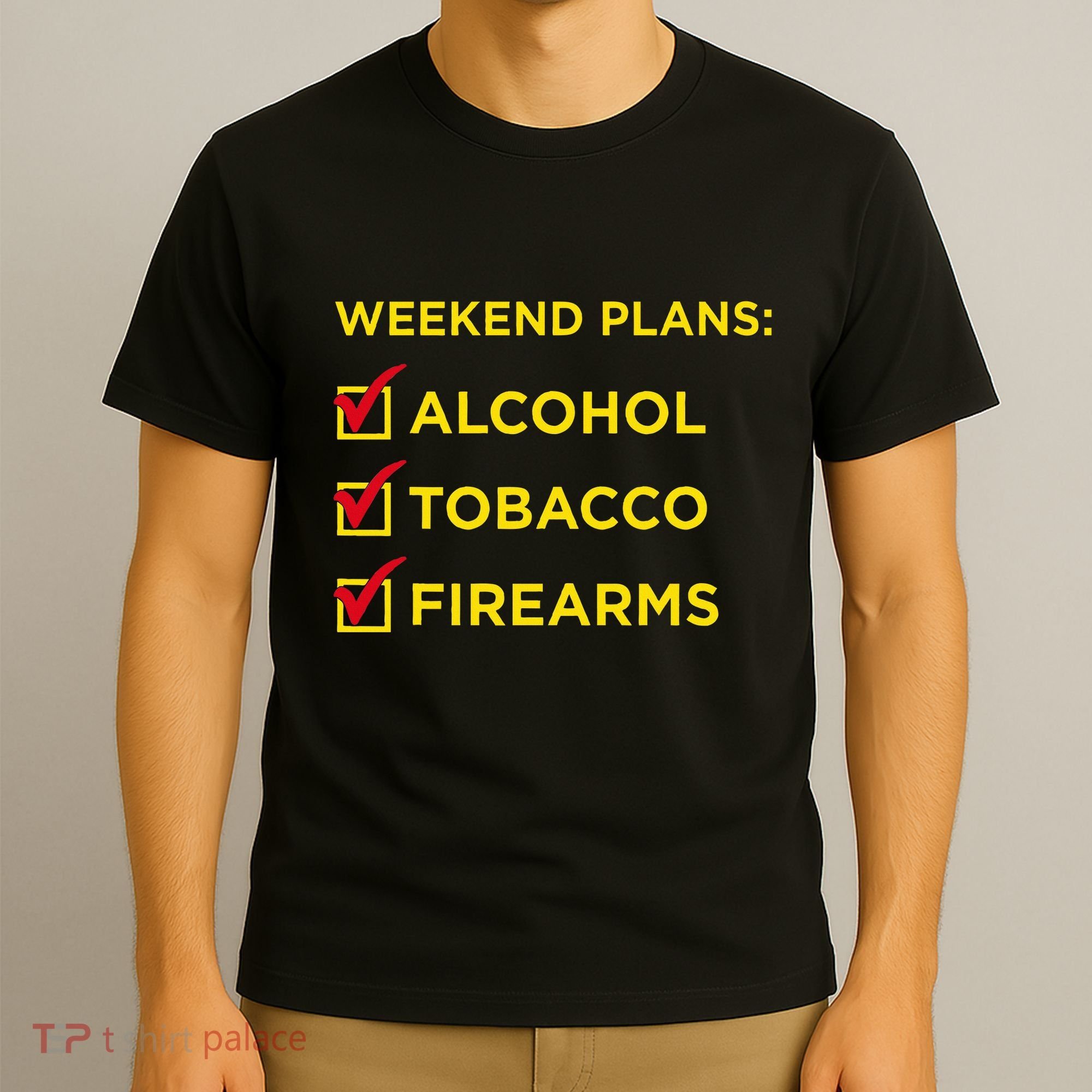 Weekend Plans Alcohol Tobacco Firearms T-Shirt