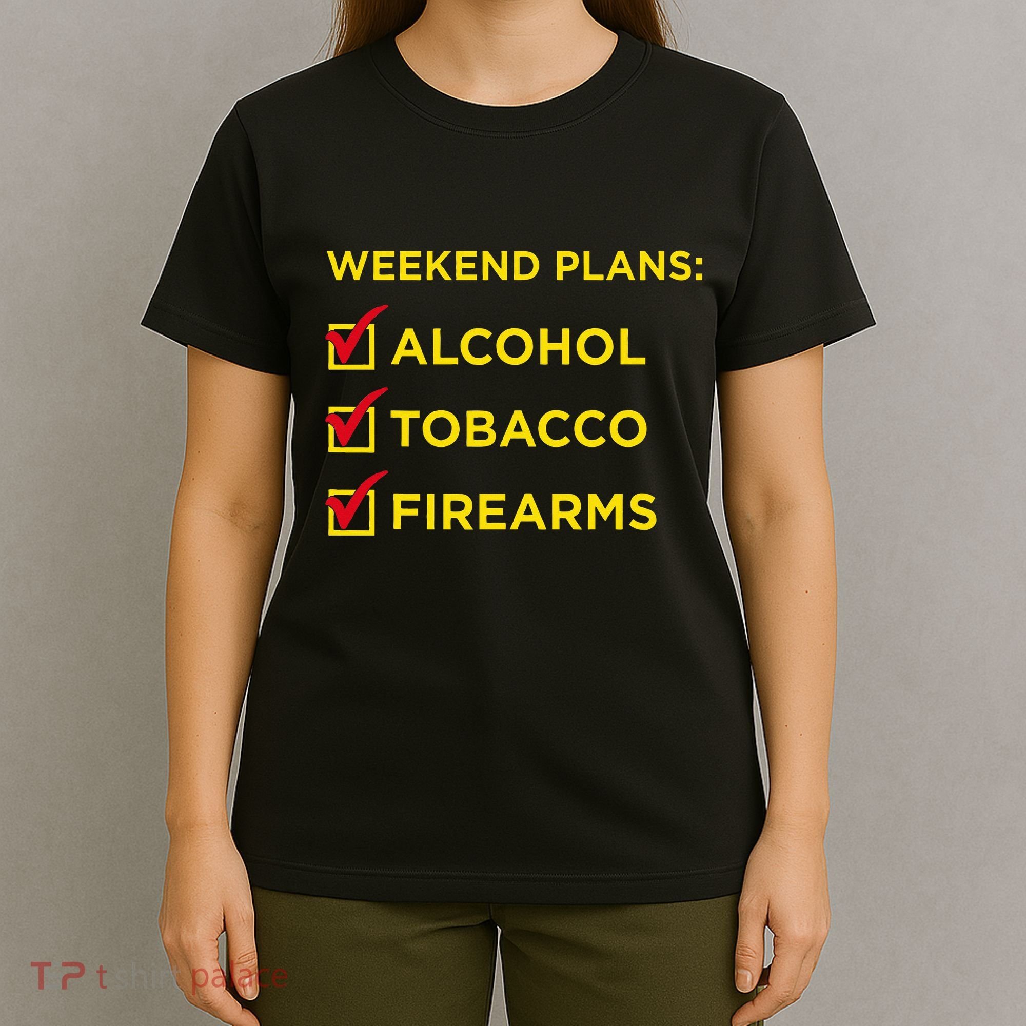 Weekend Plans Alcohol Tobacco Firearms T-Shirt
