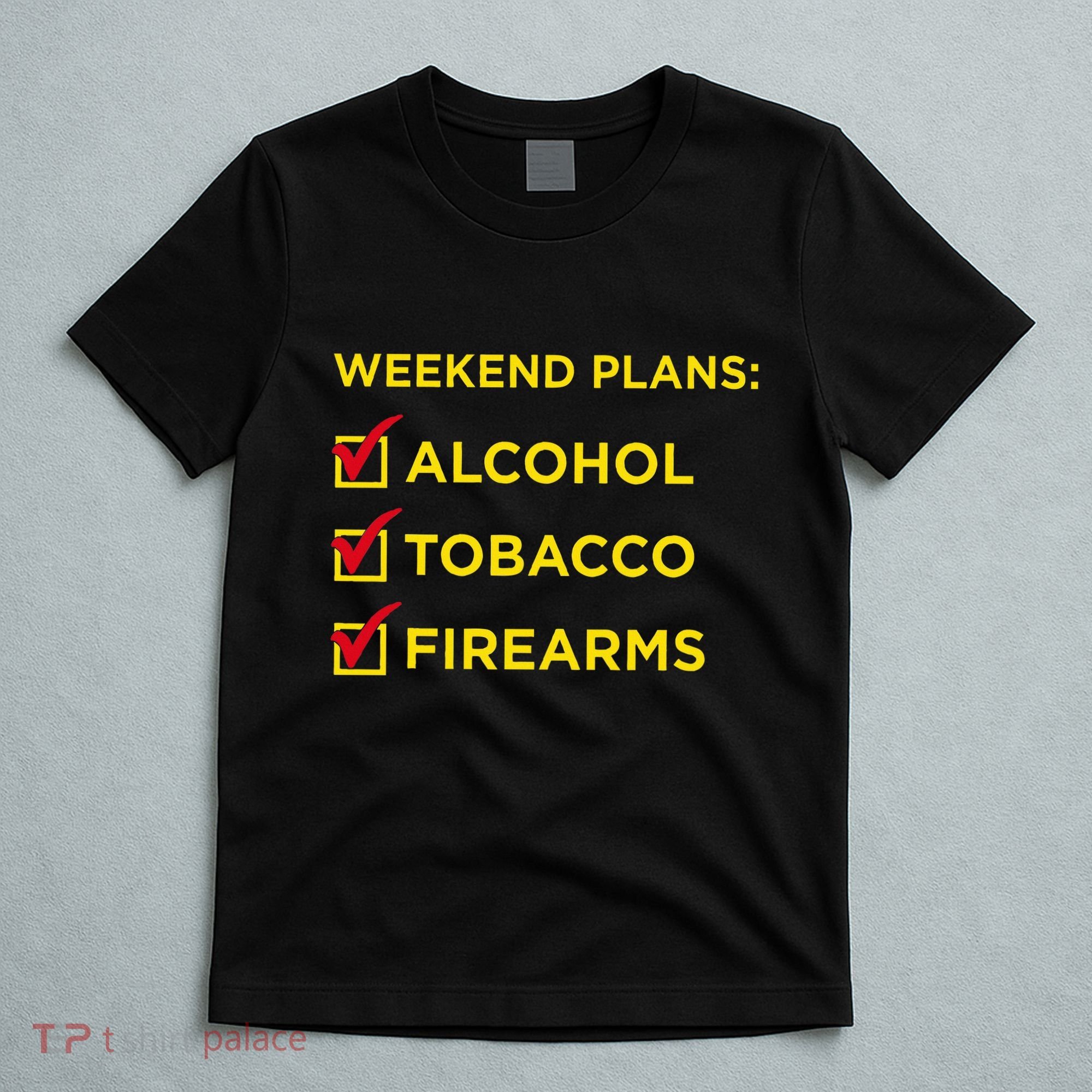 Weekend Plans Alcohol Tobacco Firearms T-Shirt