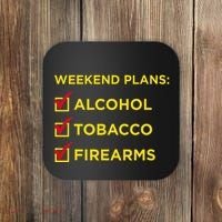 Weekend Plans Alcohol Tobacco Firearms Coaster thumb 0