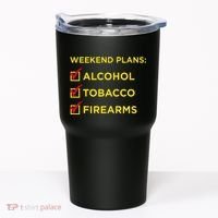 Weekend Plans Alcohol Tobacco Firearms Tumbler thumb 0