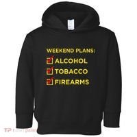 Weekend Plans Alcohol Tobacco Firearms Toddler Hoodie thumb 0