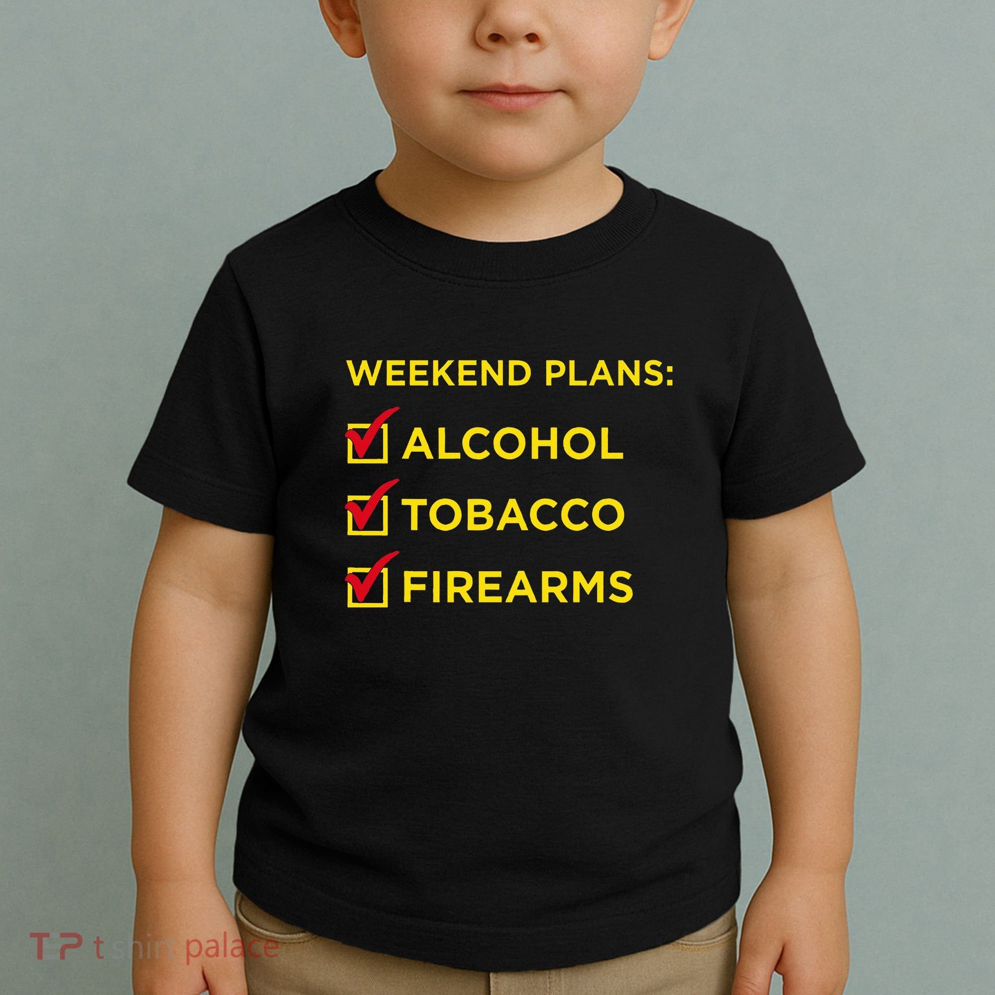 Weekend Plans Alcohol Tobacco Firearms Toddler T-Shirt