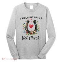 WouldnT Pass A Vet Check Equestrian Humor Long Sleeve Shirt thumb 0